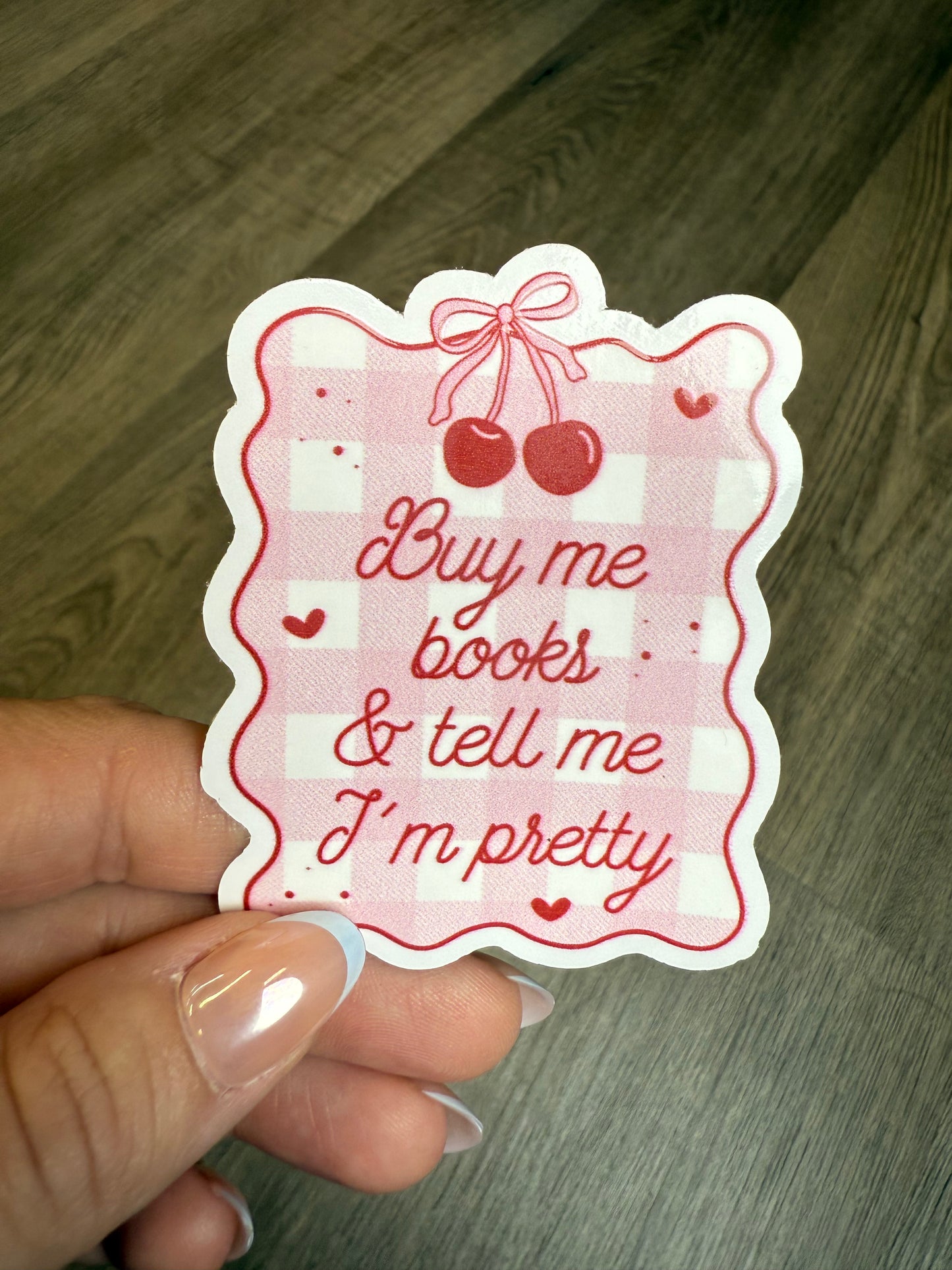 Buy Me Books and Tell Me I'm Pretty Sticker