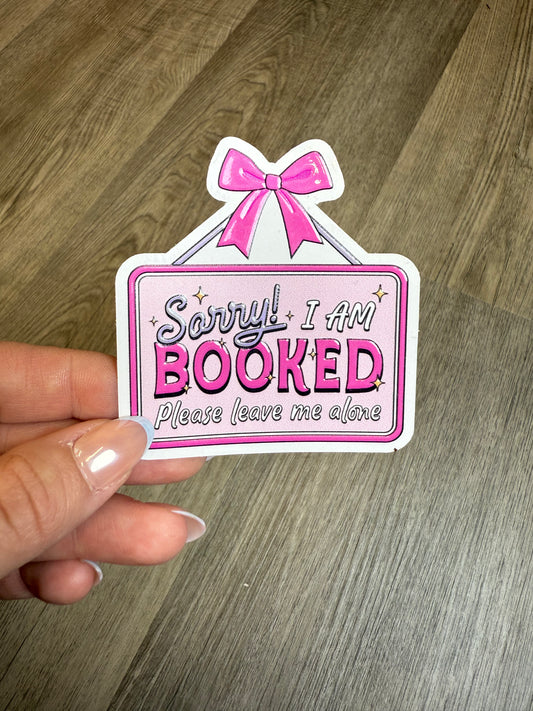 Sorry, I am Booked Leave Me Alone Sticker