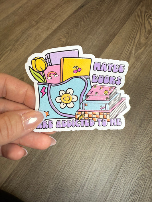 Maybe Books are Addicted to Me Sticker