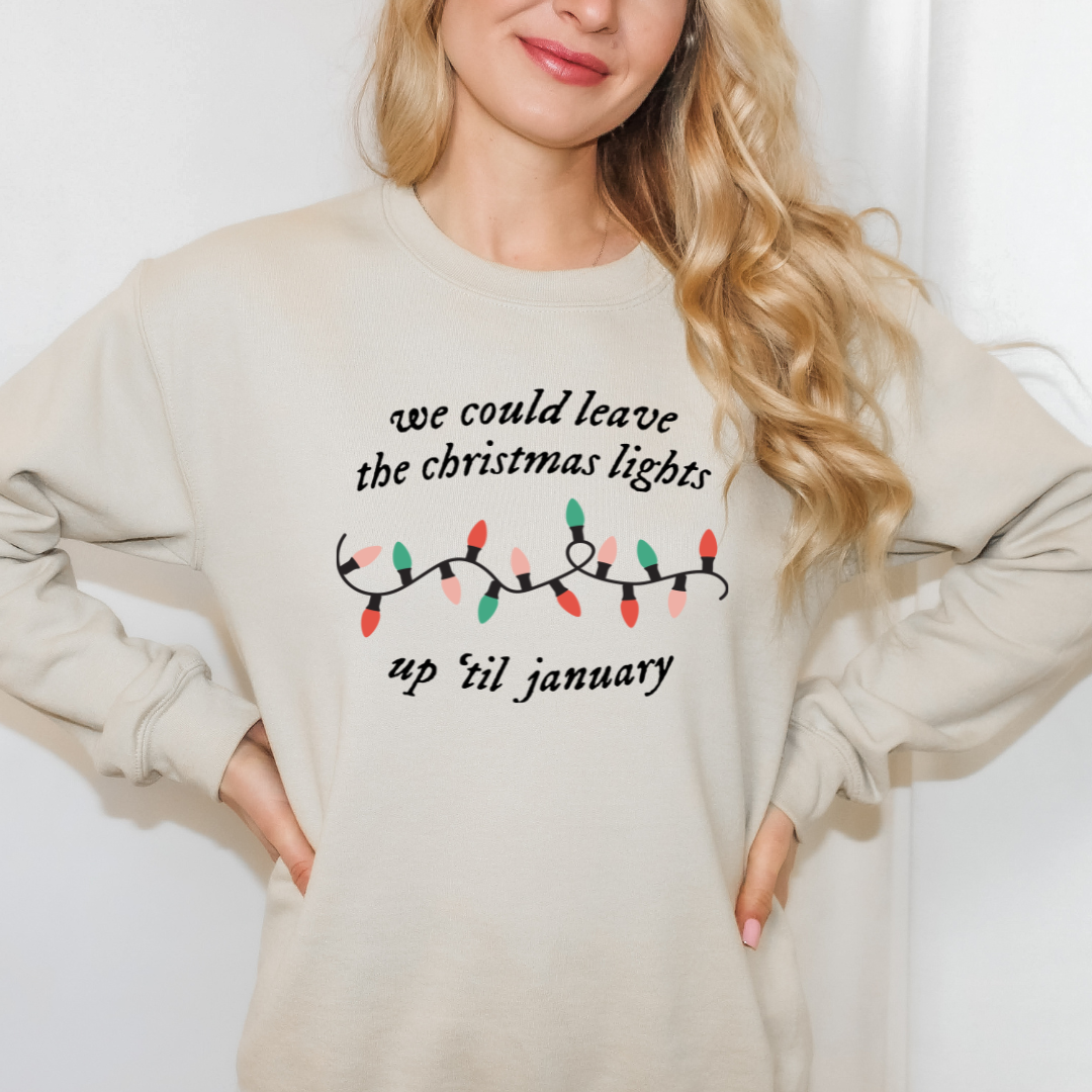 We could leave the Christmas lights up ‘til January Sweatshirt