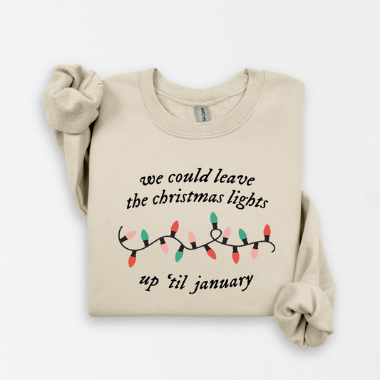 We could leave the Christmas lights up ‘til January Sweatshirt